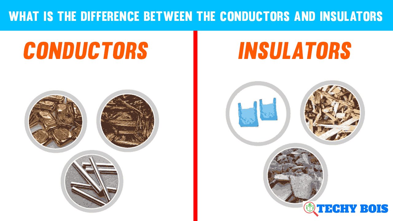 What is The Difference Between The Conductors and Insulators