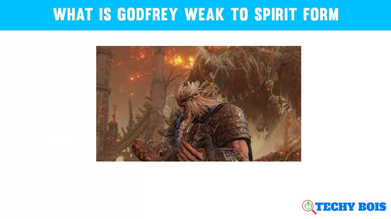 what is godfrey weak to spirit form