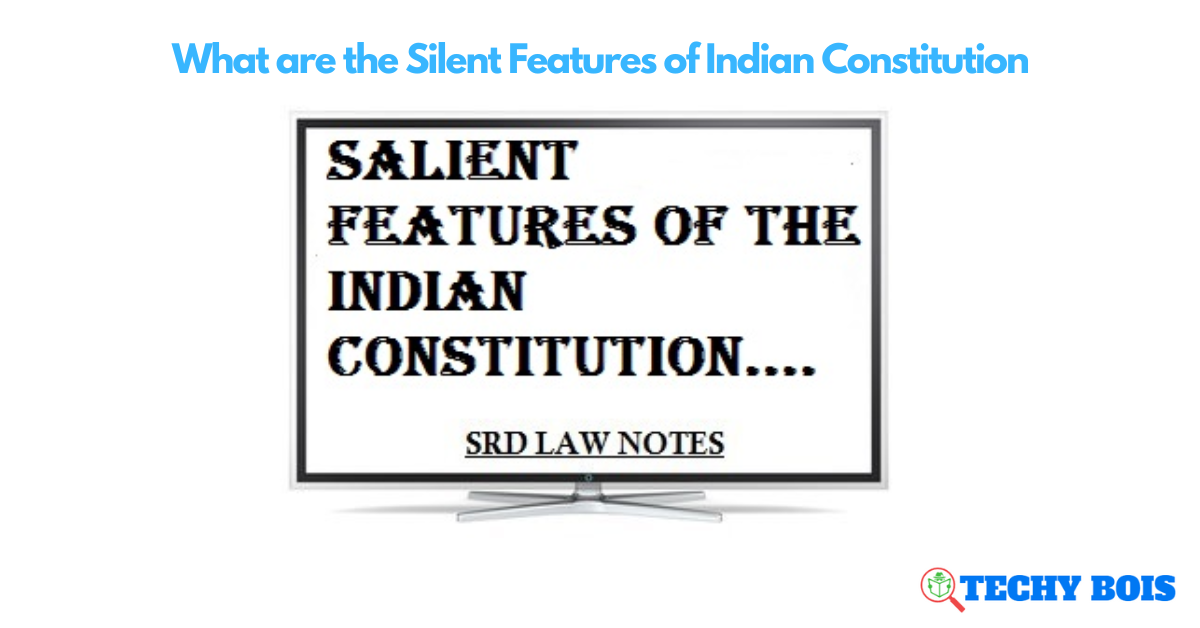 What are the Silent Features of Indian Constitution