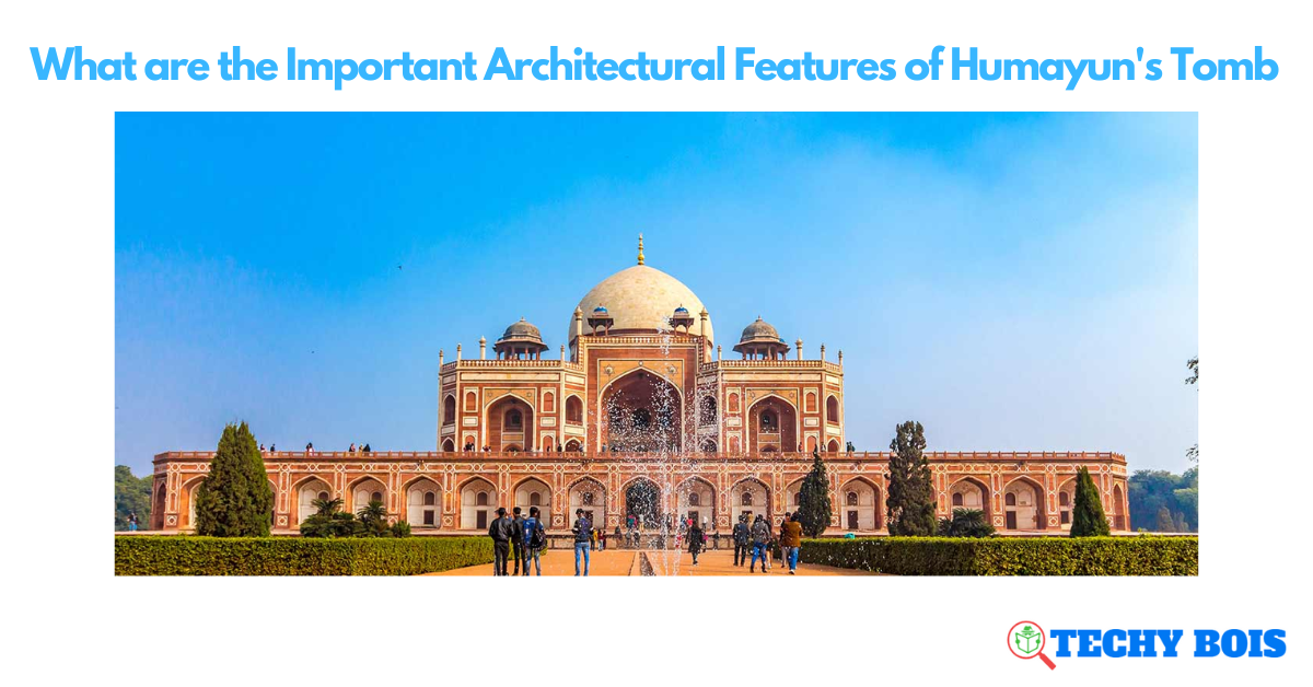 What are the Important Architectural Features of Humayun's Tomb