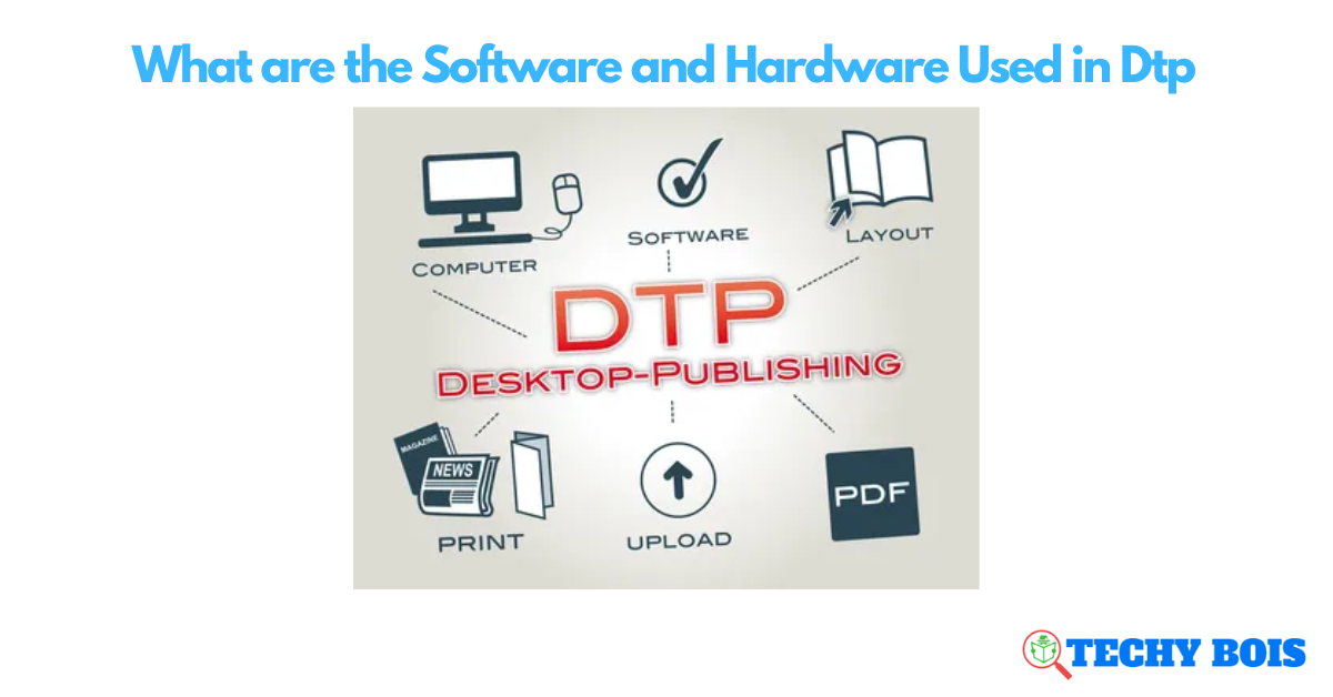 What are the Software and Hardware Used in Dtp